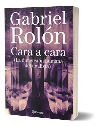 Cara A Cara - Gabriel Rolón - La Dimensión Humana Del A