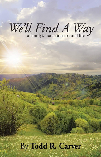 Libro: Weøll Find A Way: A Familyøs Transition To Rural Life