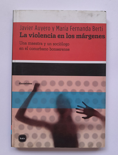 La Violencia En Los Márgenes - J. Auyero, M. F. Berti