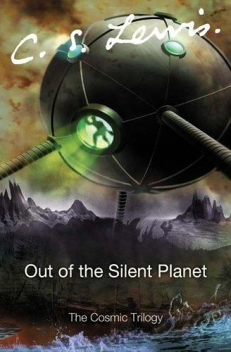 Cosmic Trilogy 1: Out Of The Silent Planet - C. S. Lewis
