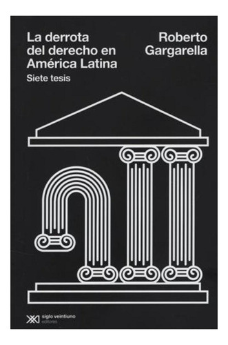 La Derrota Del Derecho En América Latina -  R.gargarella