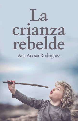 Libro: La Crianza Rebelde, Edición En Español, Tapa Blanda