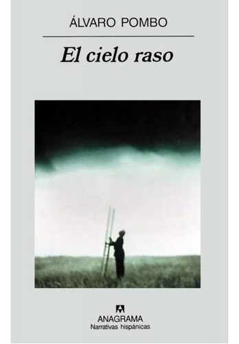 El Cielo Raso, de ALVARO POMBO. Editorial Anagrama, edición 1 en español