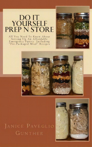 Do It Yourself Prep N Store : Recipes & Prepping Ideas Made Easy, De Janice Paveglio Gunther. Editorial Createspace Independent Publishing Platform, Tapa Blanda En Inglés