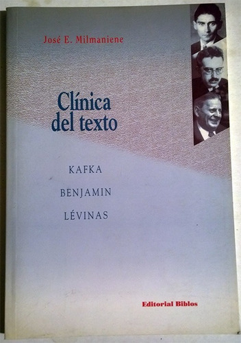 José Milmaniene: Clínica Del Texto. Kafka, Benjamin, Lévinas