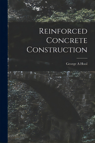 Reinforced Concrete Construction, De Hool, George A.. Editorial Legare Street Pr, Tapa Blanda En Inglés
