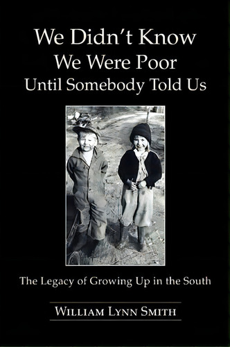 We Didn't Know We Were Poor Until Somebody Told Us, De William Lynn Smith. Editorial Authorhouse, Tapa Blanda En Inglés
