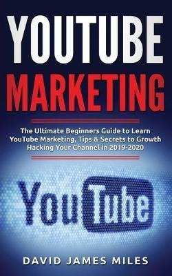 Youtube Marketing : The Ultimate Beginners Guide To Learn...