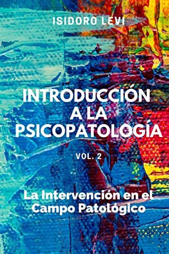 Libro: Introducción A La Psicopatología Vol. 2: La Intervenc