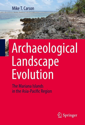 Archaeological Landscape Evolution: The Mariana Isla