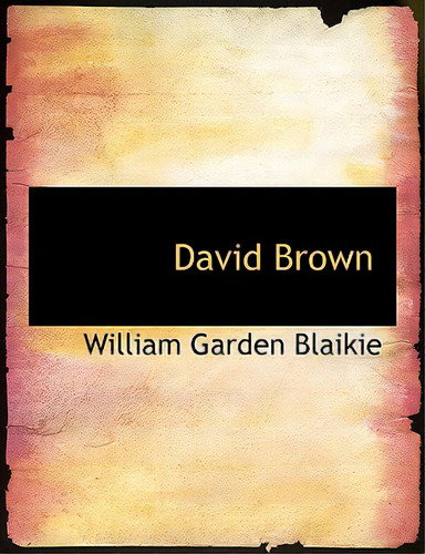 David Brown, De Blaikie, William Garden. Editorial Bibliobazaar, Tapa Blanda En Inglés