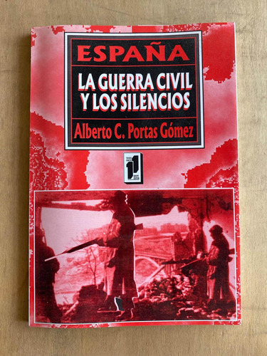 España. La Guerra Civil Y Los Silencios - Portas Gomez
