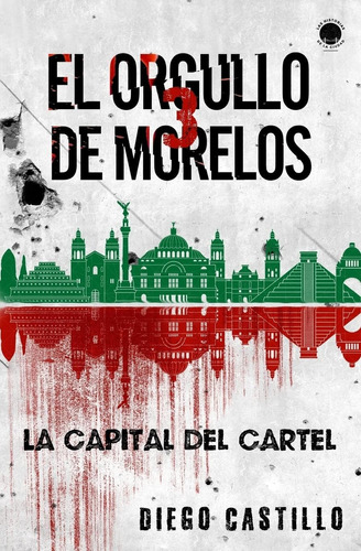 Libro: El Orgullo De Morelos 3: La Capital Del Cartel