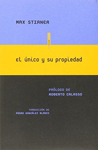 El Único Y Su Propiedad: Prólogo De Roberto Calasso (ensayo 
