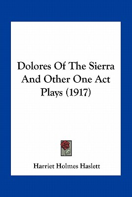 Libro Dolores Of The Sierra And Other One Act Plays (1917...