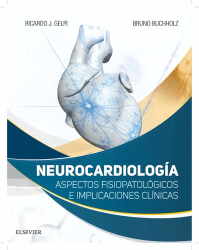 Neurocardiología, de Ricardo J. Gelpi and Bruno Buchholz. Editorial Elsevier, tapa dura en español, 2018