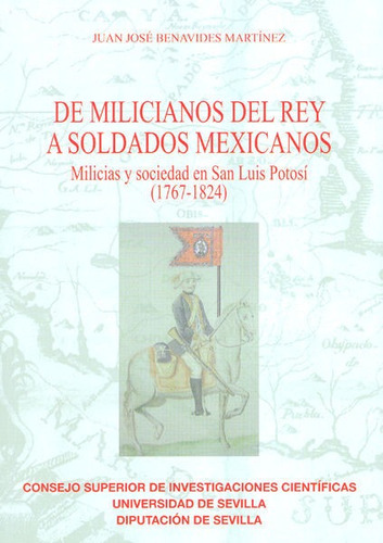 De Milicianos Del Rey A Soldados Mexicanos - Benavides Ma...