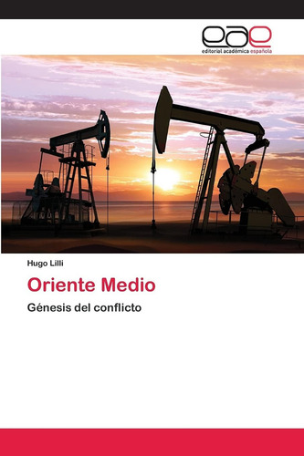 Oriente Medio: Génesis Del Conflicto (spanish Edition), De Lilli, Hugo., Vol. 1. Editorial Eae Editorial Academia Espanola, Tapa Blanda En Español