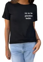 Comprar Remera Frase Tú Te Lo Pierdes Beibi Dr. Remerosky