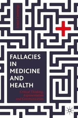 Fallacies In Medicine And Health : Critical Thinking, Arg...