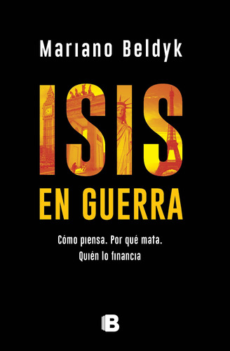 ISIS en guerra: Cómo piensa. Por qué mata. Quién lo financia, de Beldyk, Mariano. Serie No ficción Editorial Ediciones B, tapa blanda en español, 2017