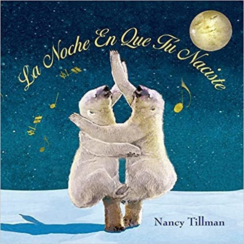 La Noche En Que Tú Naciste (On the Night You Were Born) (Sp, de Nancy Tillman. Editorial Feiwel & Friends en español