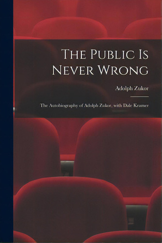 The Public Is Never Wrong; The Autobiography Of Adolph Zukor, With Dale Kramer, De Zukor, Adolph 1873-. Editorial Hassell Street Pr, Tapa Blanda En Inglés