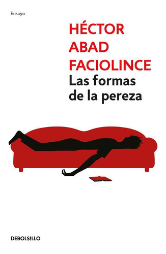 Las Formas De La Pereza, De Héctor Abad Faciolince. Editorial Penguin Random House, Tapa Blanda, Edición 2017 En Español