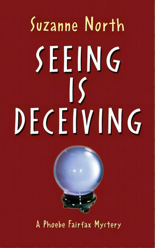 Seeing Is Deceiving: A Phoebe Fairfax Mystery, De North, Suzanne. Editorial Lightning Source Inc, Tapa Blanda En Inglés