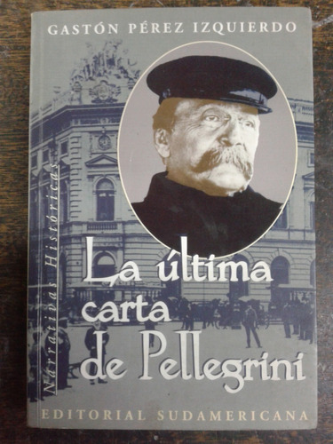 La Ultima Carta De Pellegrini * Gaston Perez Izquierdo *