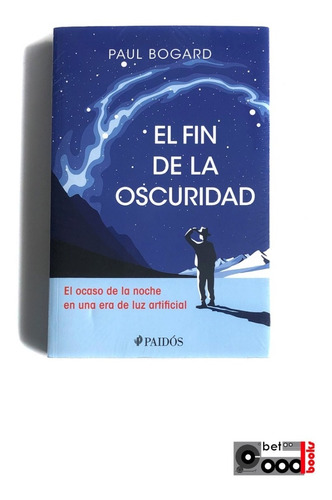 Libro El Fin De La Oscuridad - Paul Bogard