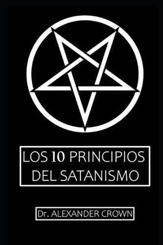 Libro: Los 10 Principios Del Satanismo (spanish Edition)