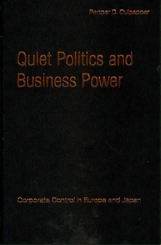 Cambridge Studies In Comparative Politics: Quiet Politics And Business Power: Corporate Control I..., De Pepper D. Culpepper. Editorial Cambridge University Press, Tapa Dura En Inglés