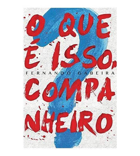 Livro O Que É Isso, Companheiro? - Fernando Gabeira [2016]