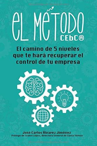 El Metodo Cebc El Camino Con 5 Niveles Que Te Hara Recupera, de Álvarez Jiménez, José Car. Editorial Independently Published, tapa blanda en español, 2018