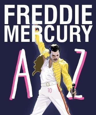 Freddie Mercury A To Z : The Life Of An Icon - From Austi...