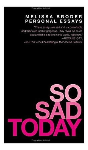 So Sad Today: Personal Essays, De Melissa Broder. Editorial Grand Central Publishing, Tapa Blanda En Inglés, 0000