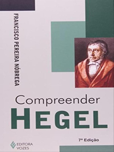 Compreender Hegel, De Nóbrega, Francisco Pereira. Editora Vozes, Capa Mole, Edição 7ª Edição - 2011 Em Português