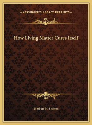 Libro How Living Matter Cures Itself - Shelton, Herbert M.