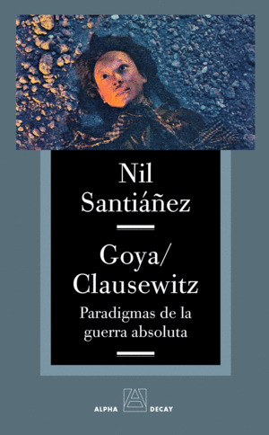 Libro Goya / Clausewitz. Paradigmas De La Guerra Absoluta