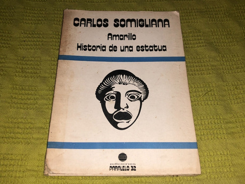 Amarillo Historia De Una Estatua - Carlos Somigliana