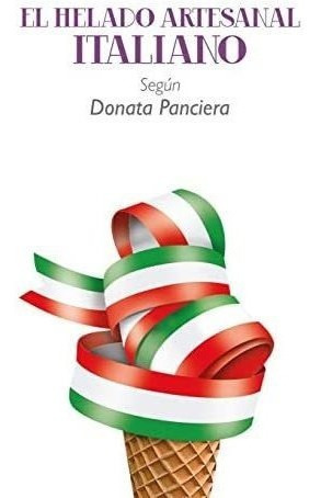 Libro: El Helado Artesanal Italiano Según Donata Panciera&..