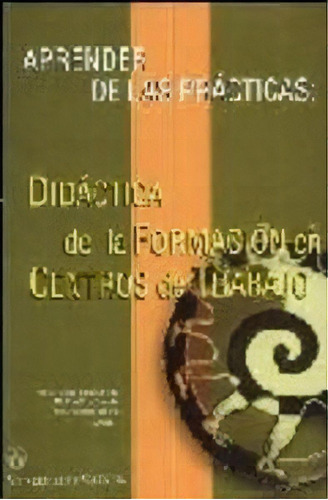 Aprender De Las Prãâ¡cticas: Didãâ¡ctica De La Formaciãâ³n En Centros De Trabajo, De Varios Autores. Editorial Publicacions De La Universitat De València, Tapa Blanda En Español