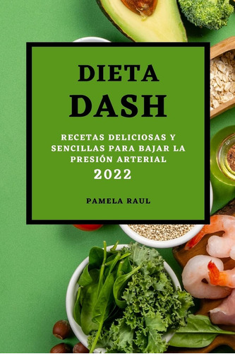 Libro Dieta Dash 2022 Recetas Deliciosas Y Sencillas Para B