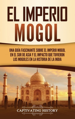 Libro El Imperio Mogol: Una Guã­a Fascinante Sobre El Imp...