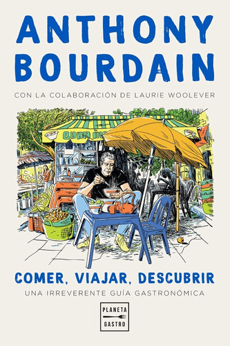 Libro Anthony Bourdain Comer, Viajar, Descubrir - Guía 
