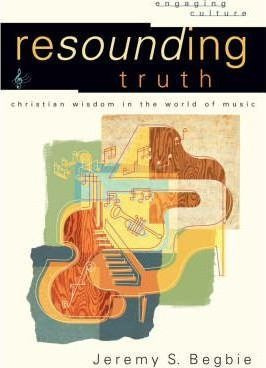 Resounding Truth : Christian Wisdom In The World Of Music -