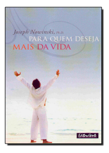 Para Quem Deseja Mais Da Vida - A Esperanca Que Deu Certo, De Joseph Nowinski. Editora Gente Em Português