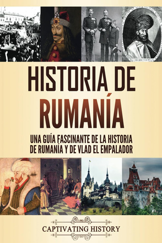 Libro: Historia De Rumanía: Una Guía Fascinante De La Histor