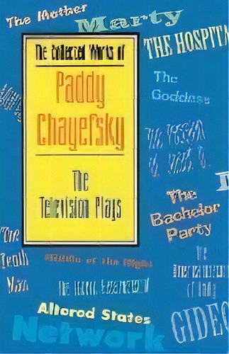 The Collected Works Of Paddy Chayefsky : The Television Plays, De Paddy Chayefsky. Editorial Applause Theatre Book Publishers, Tapa Blanda En Inglés